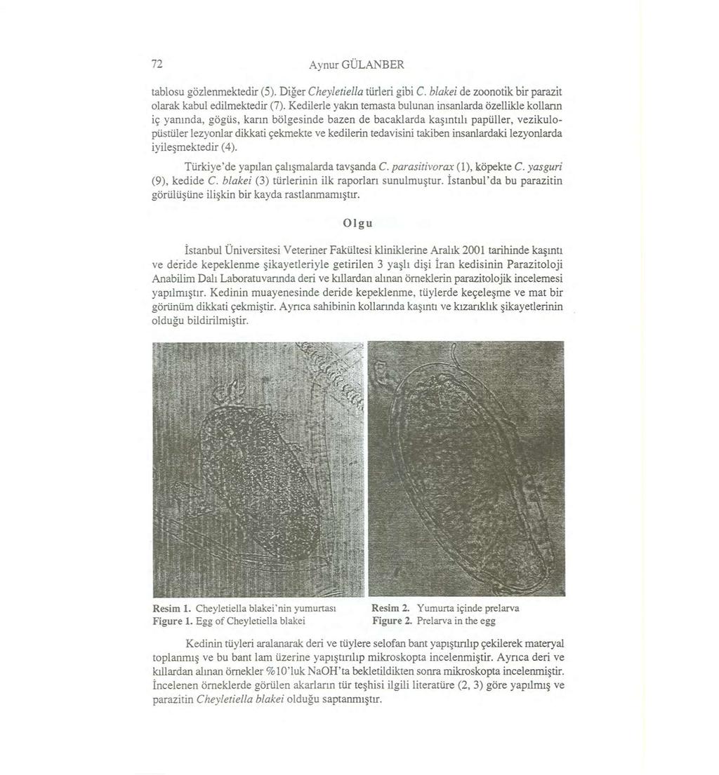 72 Aynur GÜLANBER tablosu gözlenmektedir (5). Diğer Cheyletiella türleri gibi C. blakei de zoonotik bir parazit olarak kabul edilmektedir (7).