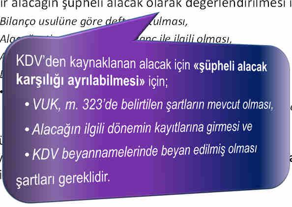 Şüpheli alacaklar Bir alacağın şüpheli alacak olarak değerlendirilmesi için; Bilanço usulüne göre defter tutulması, Alacağın ticari veya zirai kazanç ile ilgili olması, Alacağın değerleme günü