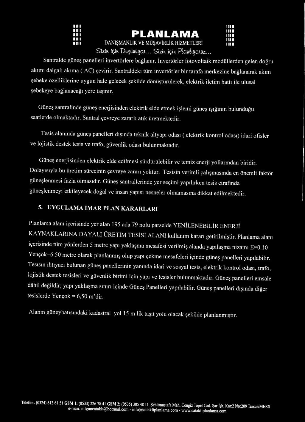 Santraldeki tüm invertörler bir tarafa merkezine bağlanarak akım şebeke özelliklerine uygun hale gelecek şekilde dönüştürülerek, elektrik iletim hattı ile ulusal şebekeye bağlanacağı yere taşınır.