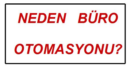 2. Büro Otomasyonu Büro Otomasyonu, büro hizmetlerinde,elektronik makineler ve bilgisayarlarla işlerin yapılması ve yine bilgisayarlarla