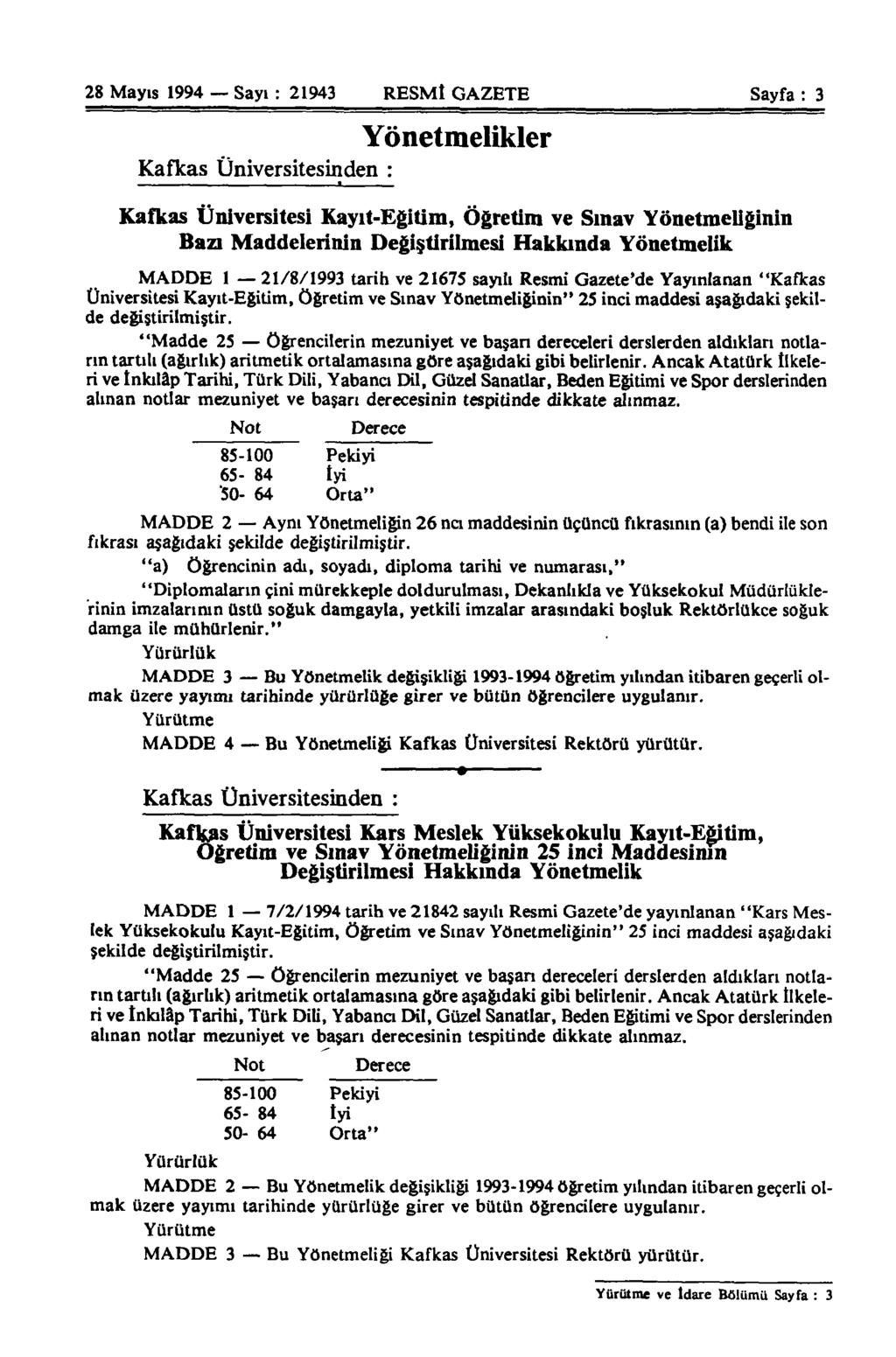 28 Mayıs 1994 Sayı : 21943 RESMİ GAZETE Sayfa : 3 Yönetmelikler Kafkas Üniversitesinden : Kafkas Üniversitesi Kayıt-Eğitim, Öğretim ve Sınav Yönetmeliğinin Bazı Maddelerinin Değiştirilmesi Hakkında