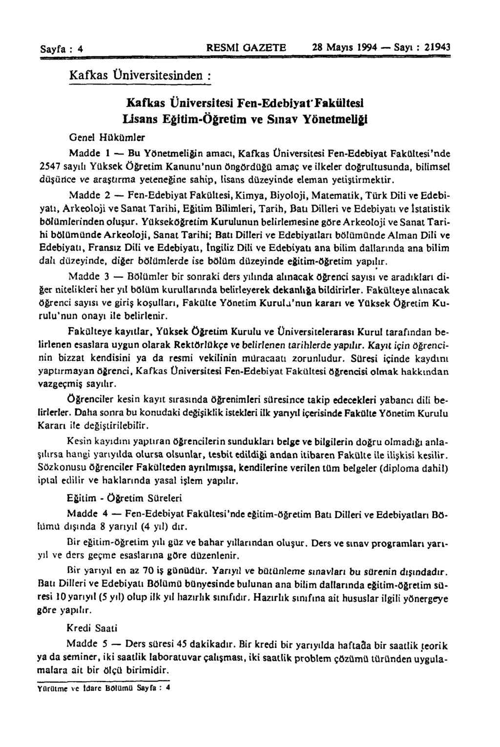 Sayfa : 4 RESMÎ GAZETE 28 Mayıs 1994 Sayı : 21943 Kafkas Üniversitesinden : Genel Hükümler Kafkas Üniversitesi Fen-Edebiyaf Fakültesi Lisans Eğitim-öğretim ve Sınav Yönetmeliği Madde 1 Bu