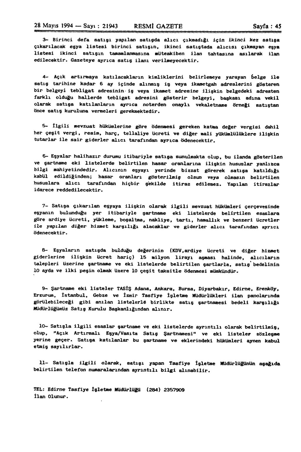 28 Mayıs 1994 Sayı : 21943 RESMÎ GAZETE Sayfa : 45 3- Birinci defa satışı yapıları satışda alıcı çıkmadığı için ikinci kez satışa çıkarılacak eşya listesi birinci satışın, ikinci satıştada alıcısı