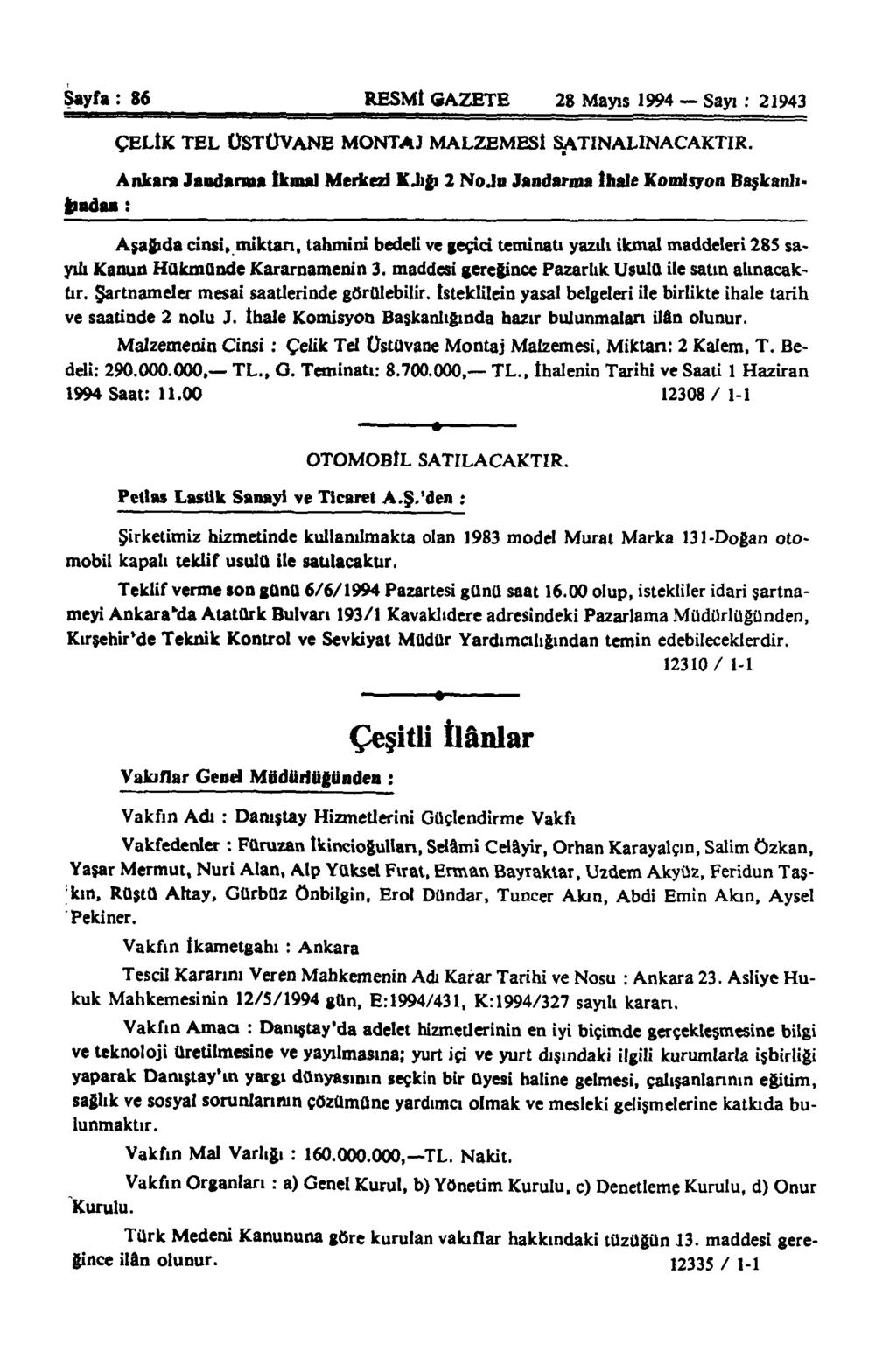 Sayfa: 86 RESMİ GAZETE 28 Mayıs 1994 Sayı : 21943 Ankara Jandanna İkmal Merkezi KJığı 2 NoJn Jandarma İhale Komisyon Başkanlıtıadaa ; ÇELİK TEL ÜSTÜVANE MONTAJ MALZEMESİ SATINALINACAKTIR.