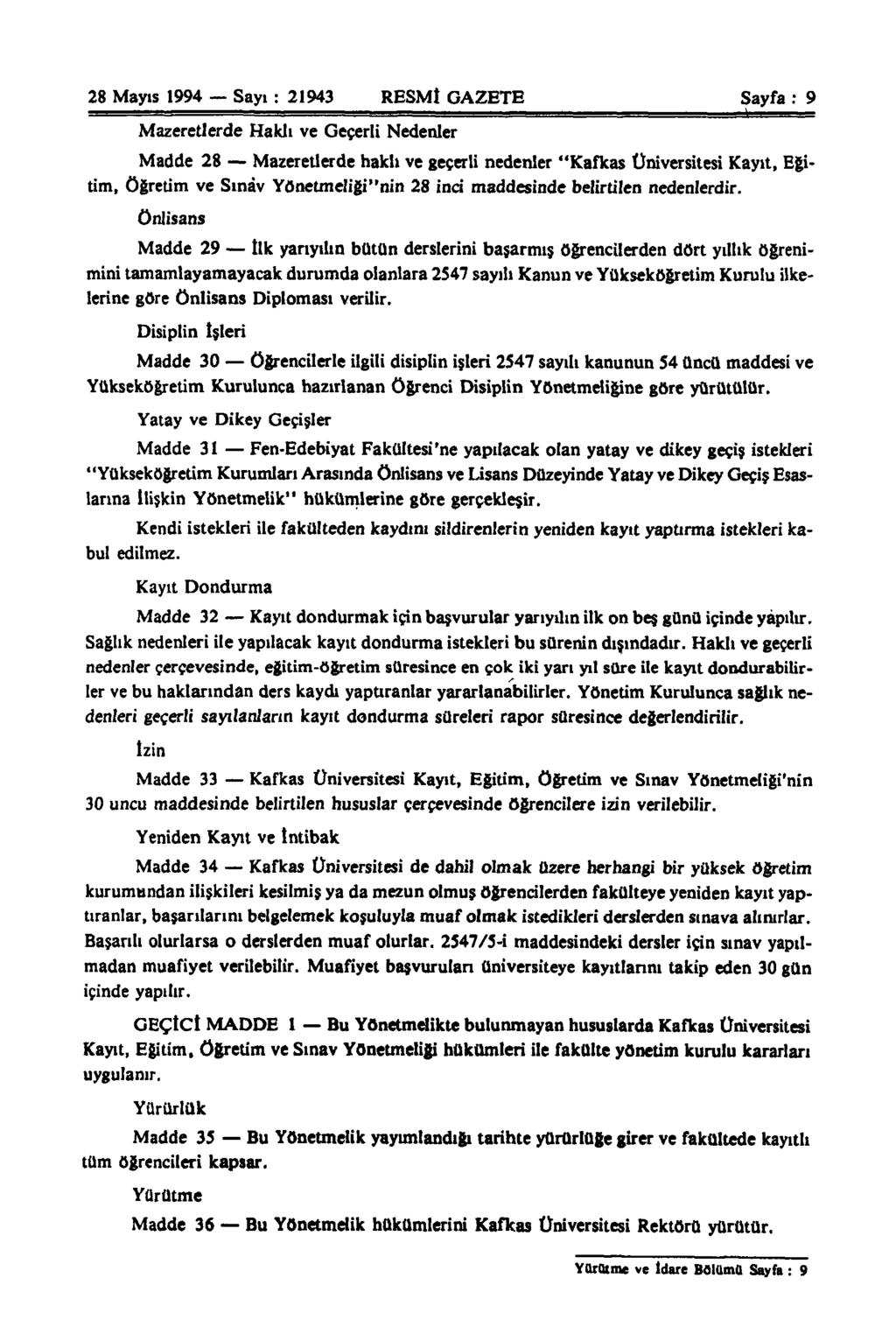 28 Mayıs 1994 Sayı : 21943 RESMÎ GAZETE Sayfa : 9 Mazeretlerde Haklı ve Geçerli Nedenler Madde 28 Mazeretlerde haklı ve geçerli nedenler "Kafkas Üniversitesi Kayıt, Eğitim, öğretim ve Sınav