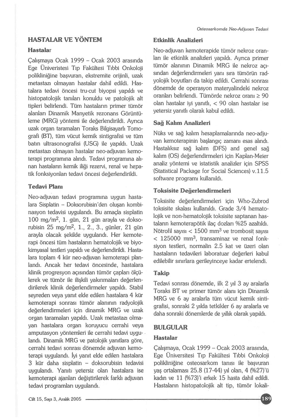 Osteosarkomda Neo-Adjuvan Tedavi HASTALAR VE YÖNTEM Hastalar Çalışmaya Ocak 1999 - Ocak 2003 arasında Ege Üniveristesi Tıp Fakültesi Tıbbi Onkoloji polikliniğine başvuran, ekstremile orijinli, uzak