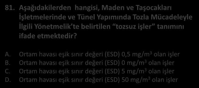 MADEN İŞYERLERİNDE İ G C INIFI İŞ GÜVENLİĞİ U)MANLIĞI EKİM SORU 81.