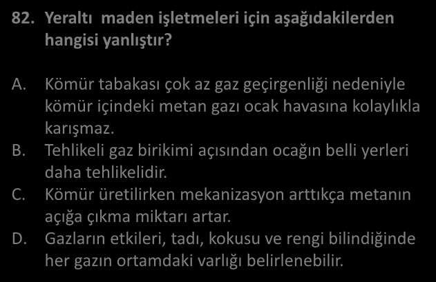 MADEN İŞYERLERİNDE İ G C INIFI İŞ GÜVENLİĞİ U)MANLIĞI MAYI SORU 82. Yeraltı ade işlet eleri içi aşağıdakilerde ha gisi ya lıştır? A.