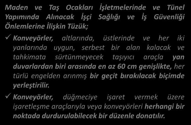 MEVZUAT NAKLİYAT Maden ve Taş O akları İşlet eleri de ve Tü el Yapı ı da Alı a ak İşçi ağlığı ve İş Güve liği Ö le leri e İlişki Tüzük; Ko veyörler, altları da, üstleri de ve her iki ya ları da