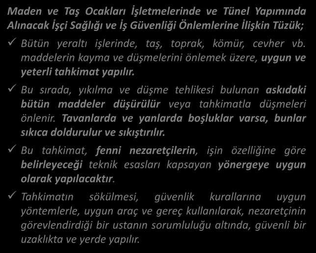 MEVZUAT TAHKİMAT Maden ve Taş O akları İşlet eleri de ve Tü el Yapı ı da Alı a ak İşçi ağlığı ve İş Güve liği Ö le leri e İlişki Tüzük; Bütü yeraltı işleri de, taş, toprak, kö ür, cevher vb.