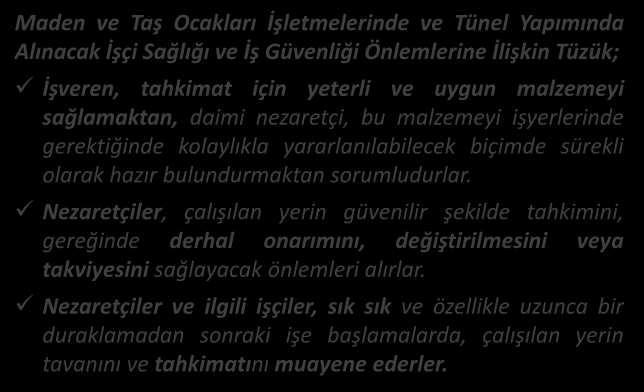 MEVZUAT TAHKİMAT Maden ve Taş O akları İşlet eleri de ve Tü el Yapı ı da Alı a ak İşçi ağlığı ve İş Güve liği Ö le leri e İlişki Tüzük; İşvere, tahkimat içi yeterli ve uygun malzemeyi sağla akta,