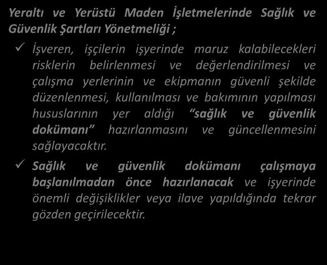 MEVZUAT AĞLIK VE GÜVENLİK DÖKÜMANI Yeraltı ve Yerüstü Maden İşlet eleri de ağlık ve Güve lik Şartları Yö et eliği ; İşvere, işçileri işyeri de maruz kalabilecekleri risklerin belirlenmesi ve değerle