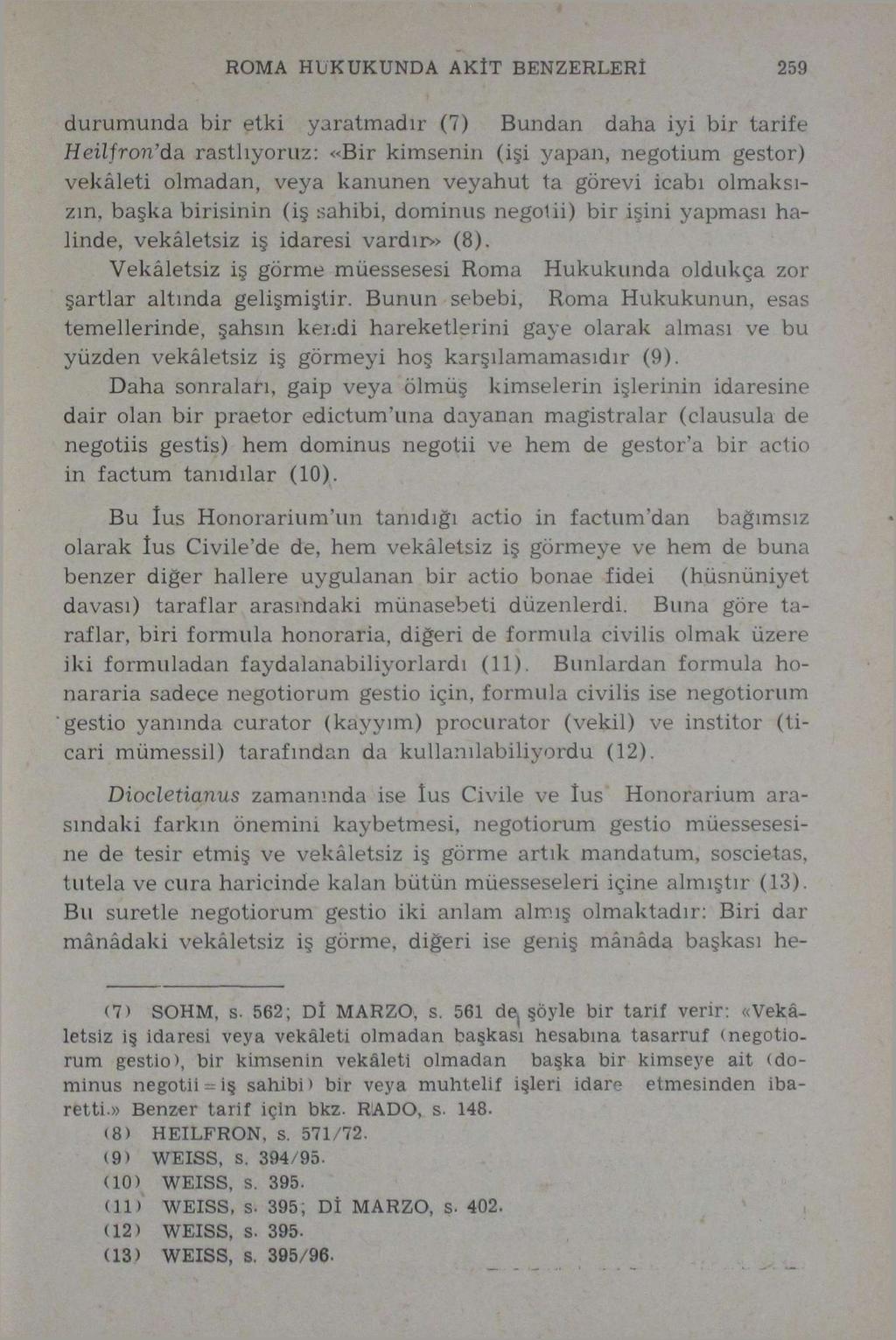 ROMA HUKUKUNDA AKİT BENZERLERİ 259 durumunda bir etki yaratmadır (7) Bundan daha iyi bir tarife Heilfron'da rastlıyoruz: «Bir kimsenin (işi yapan, negotium gestor) vekâleti olmadan, veya kanunen