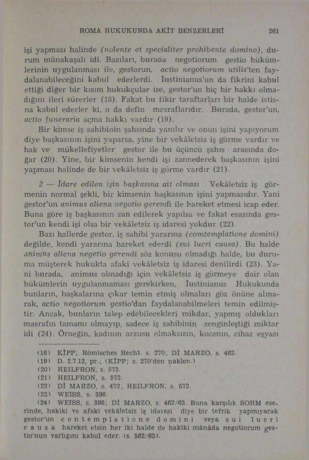 ROMA HUKUKUNDA AKÎT BENZERLERİ 261 işi yapması halinde (nolente et specialiter prohibente domino), durum münakaşalı idi.