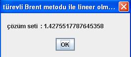 JOptonPane.showMessageDalognull,s,s,JOptonPane.PLAIN_MESSAGE); Çıtı.7- Türevl Brent optmzasyon programı.