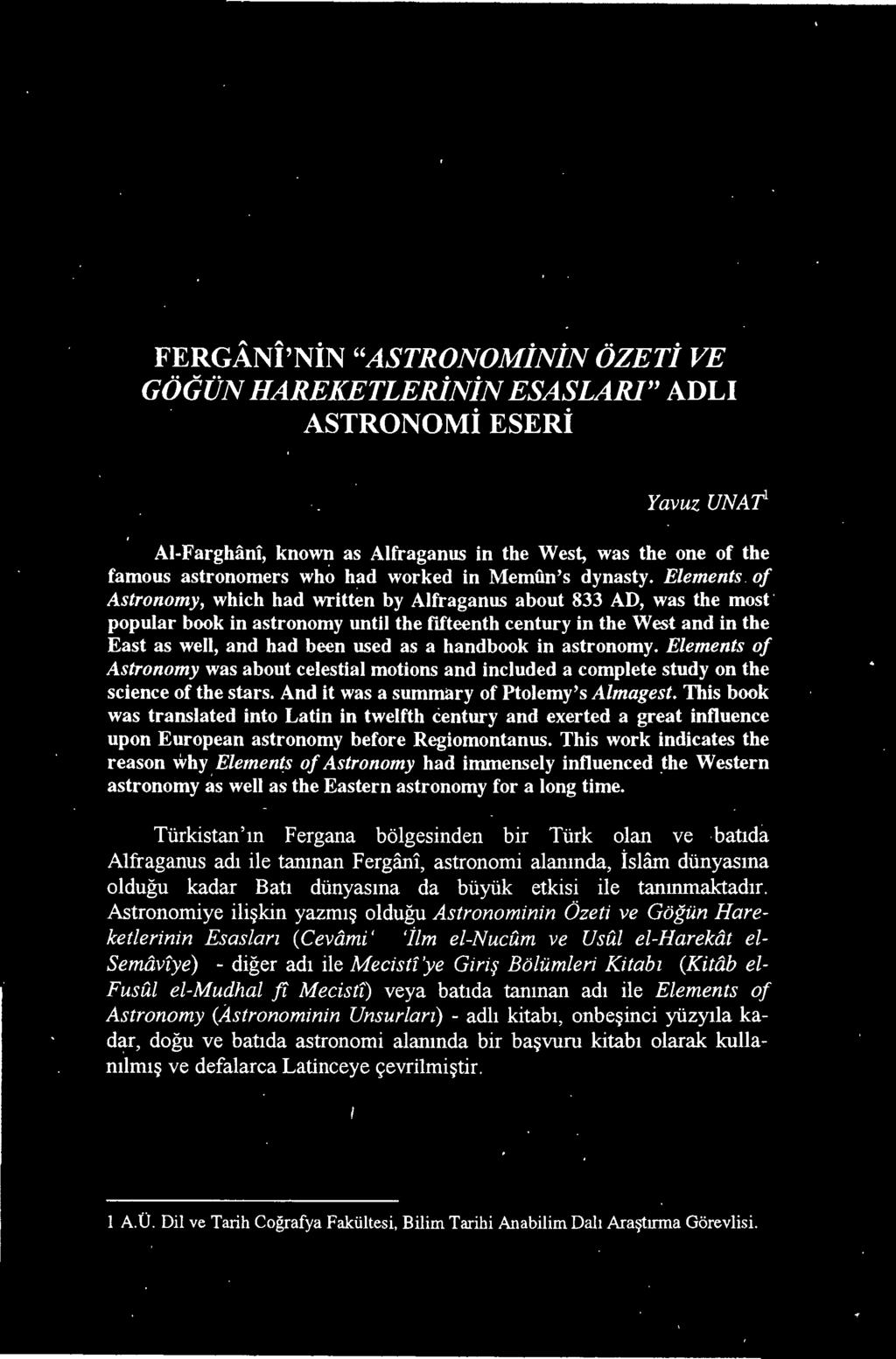 And it was a summary of Ptolemy's Almagest, This book was translated into Latin in twelfth centuryand exerted a great influence upon European astronomy before Regiomontanus.