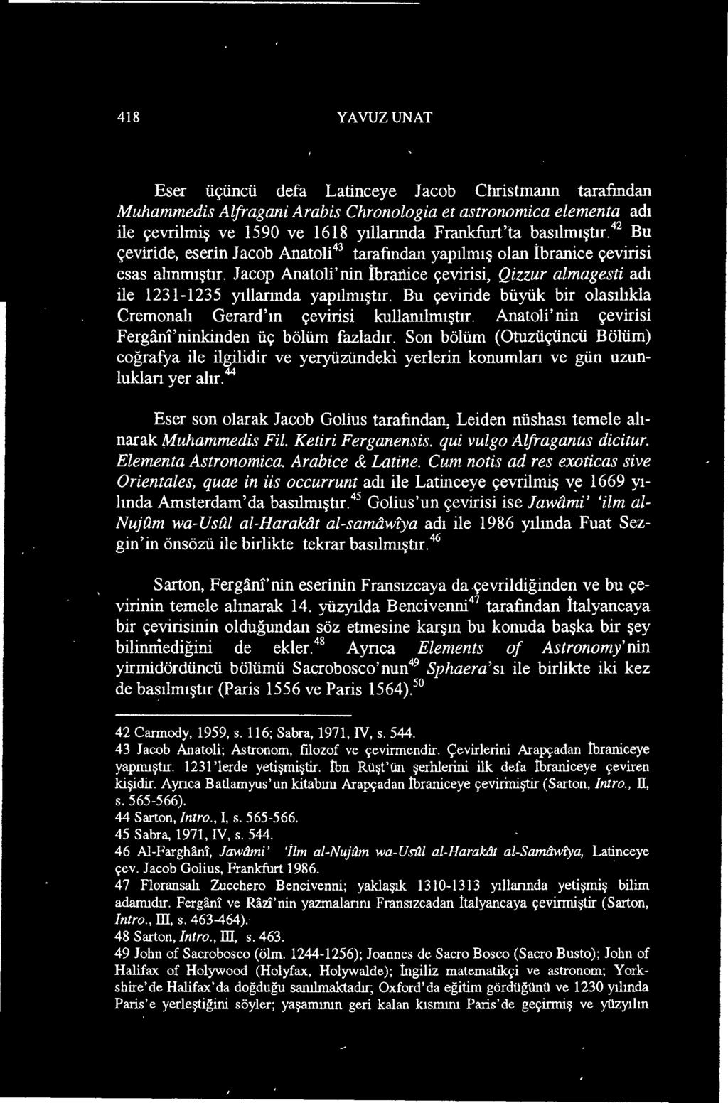 44 Eser son olarak Jacob Golius tarafından, Leiden nüshası temele alınarak Muhammedis FiL. Ketiri Ferganensis. qui vulgo Alfraganus dicitur. Elementa Astronomica. Arabice & Latine.