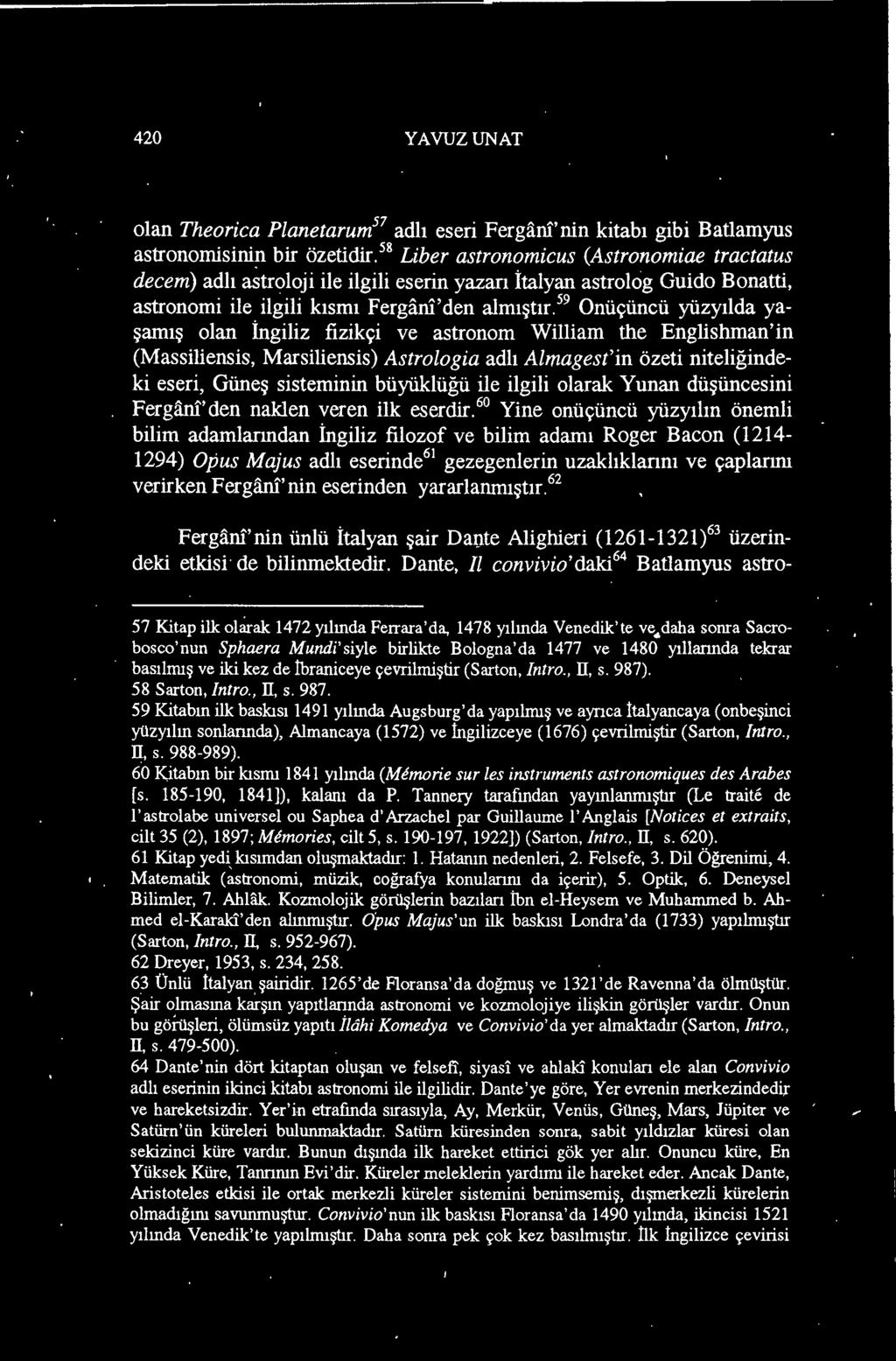 " Yine onüçüncü yüzyılın önemli bilim adamlarından İngiliz filozof ve bilim adamı Roger Bacon (1214-1294) Opus Majus adlı eserinde" gezegenlerin uzaklıklannı ve çaplarını verirken Fergani' nin