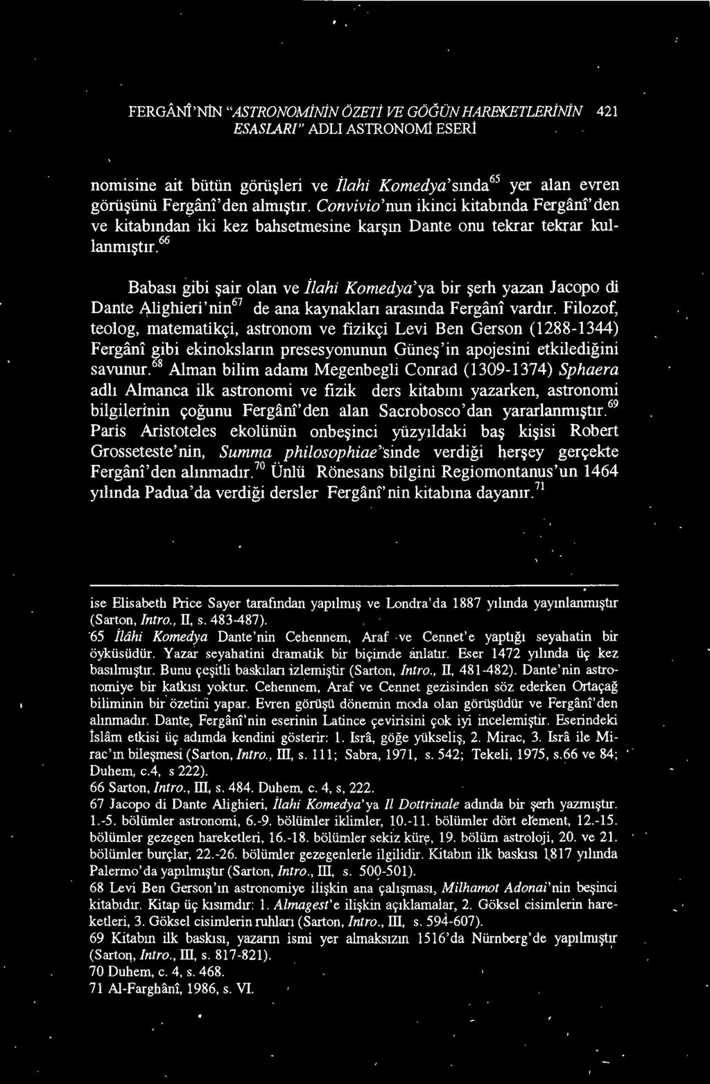 " Alman bilim adamı Megenbegli Conrad (1309-1374) Sphaera adlı Almanca ilk astronomi ve fizik ders kitabını yazarken, astronomi bilgilerinin çoğunu Ferganl' den alan Sacrobosco' dan yararlanmıştır.