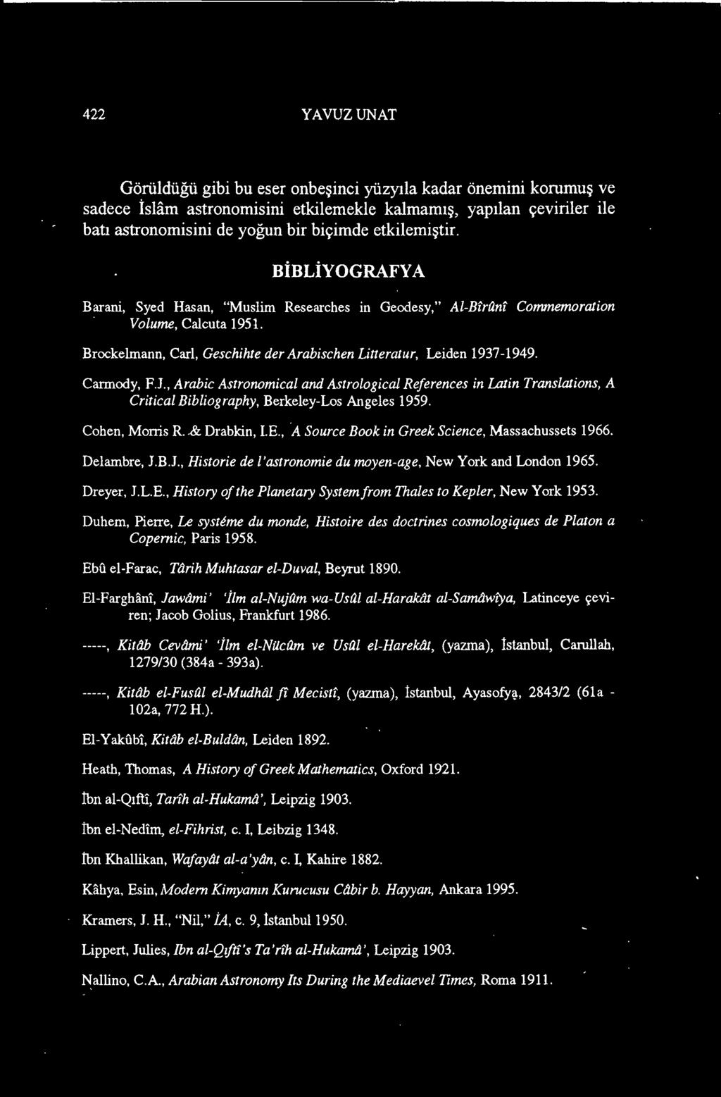 , History of the Planetary Systemfrom Thales to Kepler, New York 1953. Duhem, Pierre, Le sysıeme du monde, Histoire des doctrines cosmologiques de Platon a Copernic, Paris 1958.