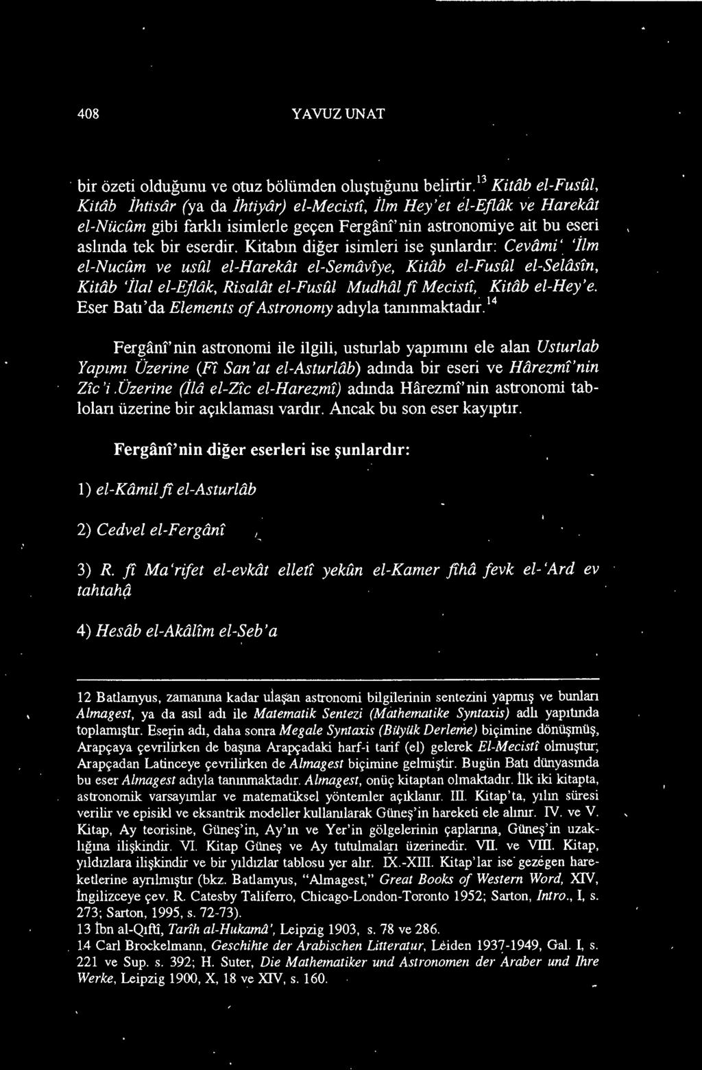 Fergani'nin astronomi ile ilgili, usturlab yapımını ele alan Usturlab Yapımı Üzerine (Ff San'at el-asturlôbı adında bir eseri ve Hôrezmi'nin Zic 'i.