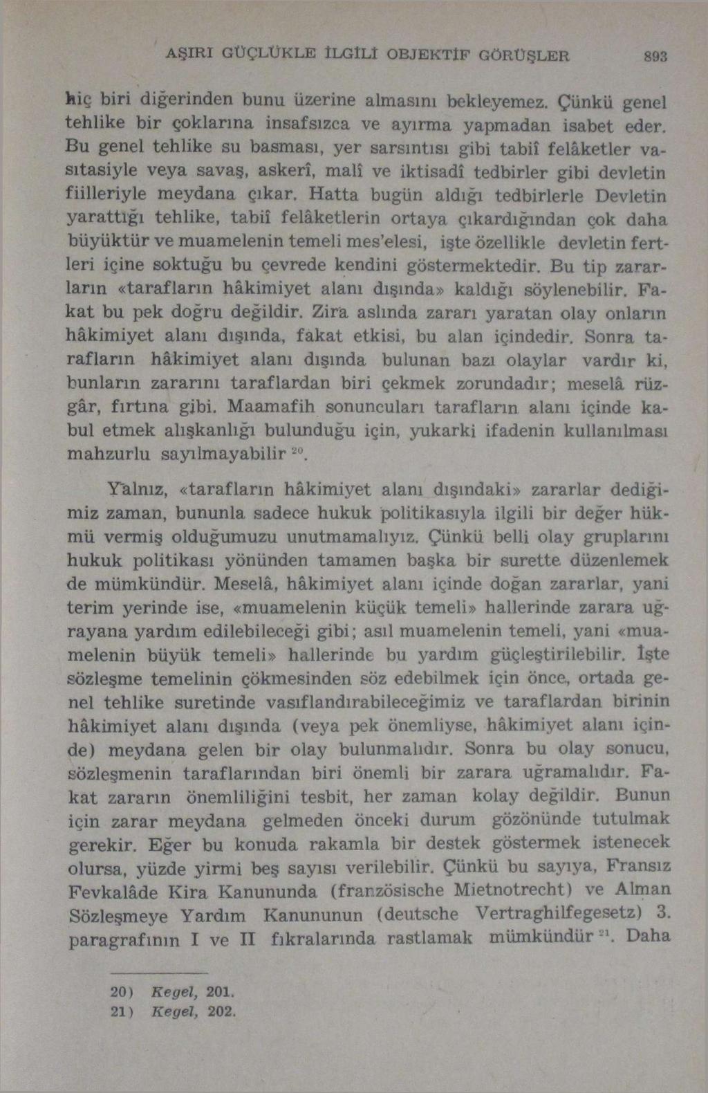 AŞIRI GÜÇLÜKLE ÎLGÎLÎ OBJEKTİF GÖRÜŞLER 893 hiç biri diğerinden bunu üzerine almasını bekleyemez. Çünkü genel tehlike bir çoklarına insafsızca ve ayırma yapmadan isabet eder.