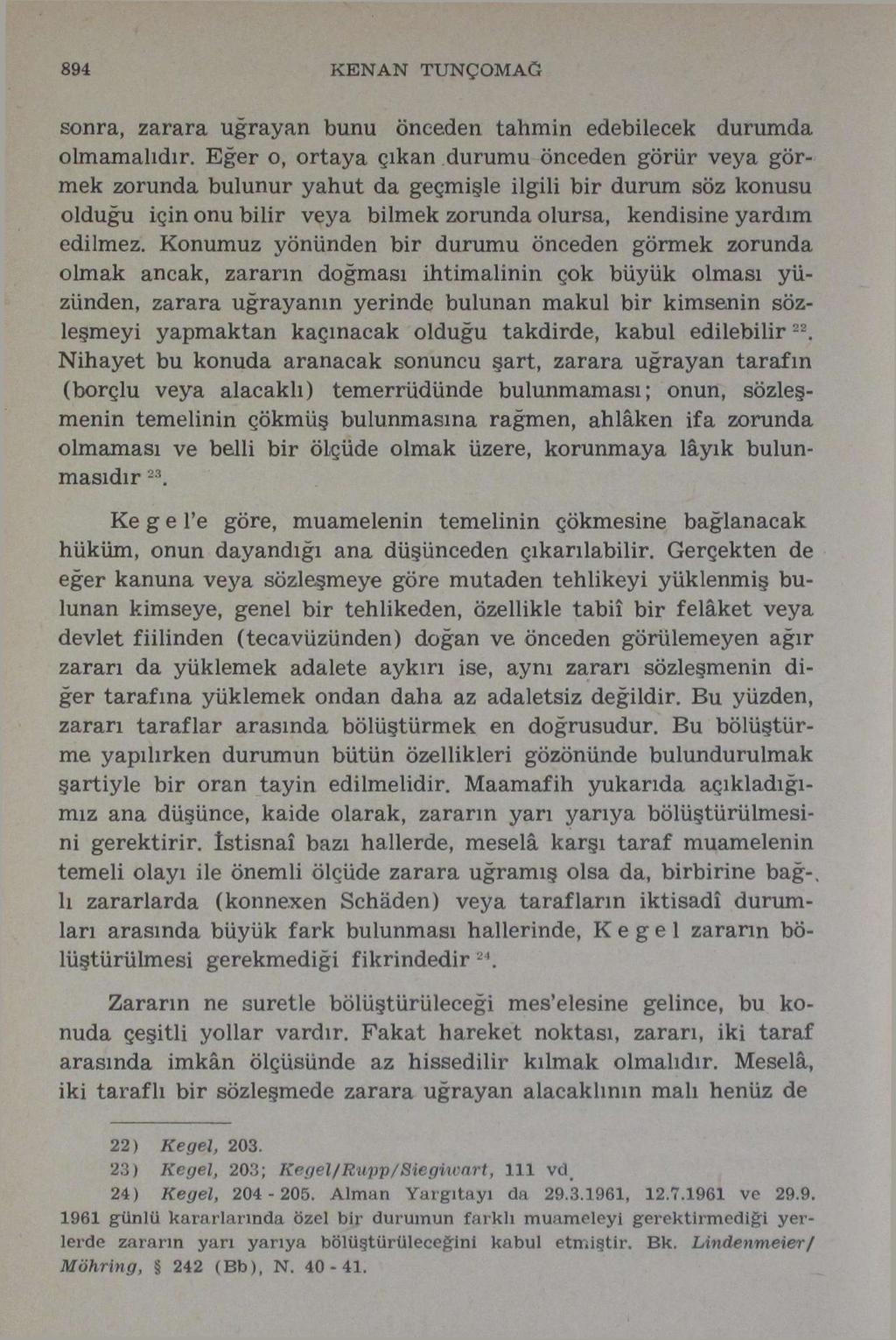 894 KENAN TUNÇOMAĞ sonra, zarara uğrayan bunu önceden tahmin edebilecek durumda olmamalıdır.