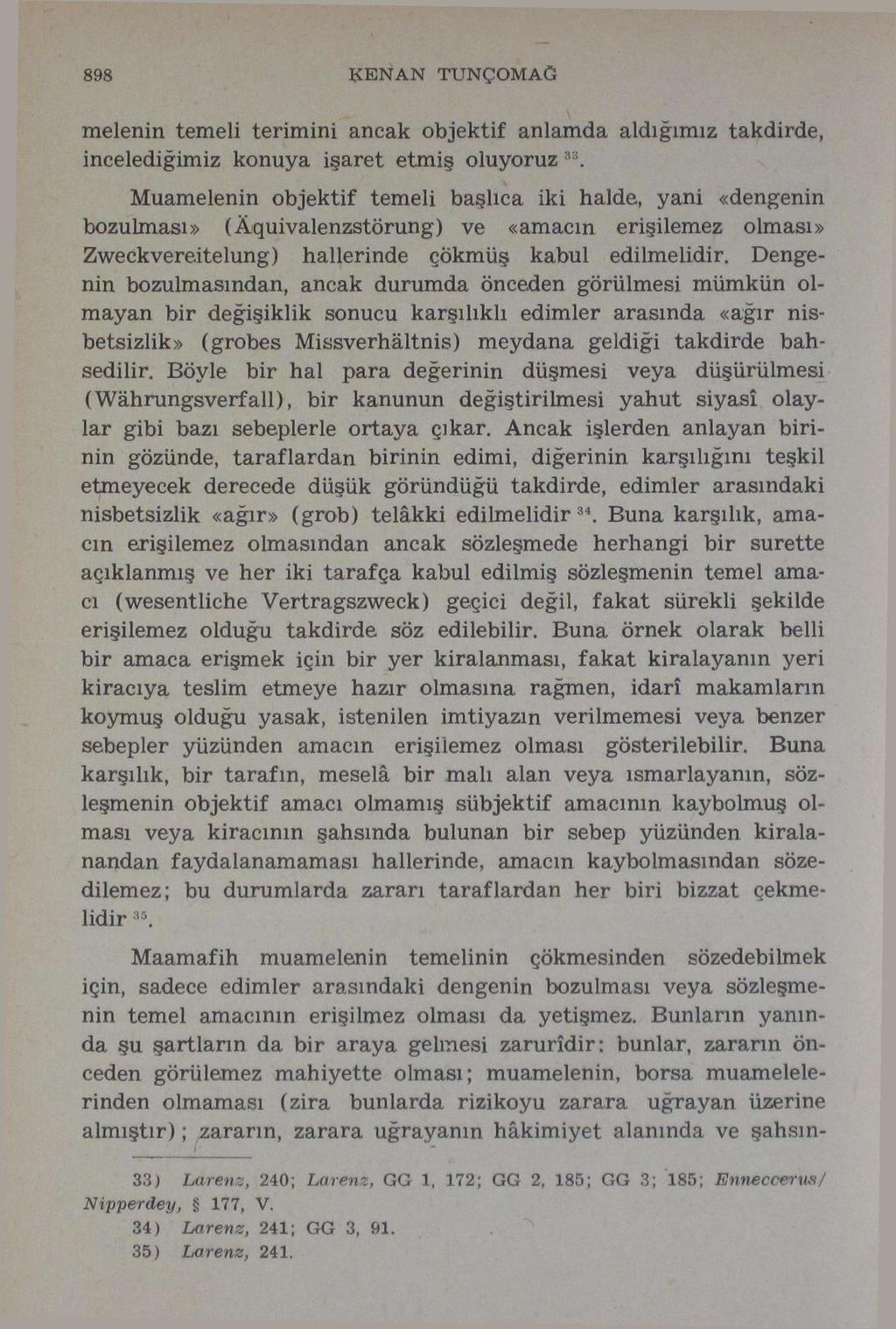 898 KENAN TUNÇOMAG melenin temeli terimini ancak objektif anlamda aldığımız takdirde, incelediğimiz konuya işaret etmiş oluyoruz 33.