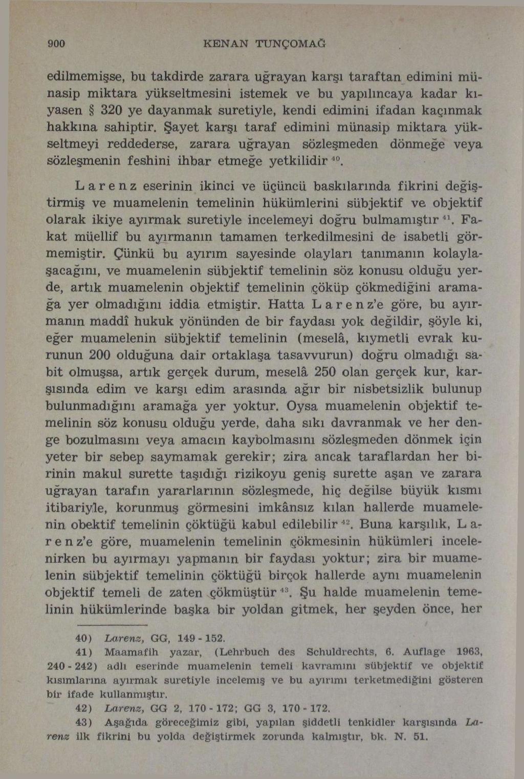 900 KENAN TUNÇ OM AĞ edilmemişse, bu takdirde zarara uğrayan karşı taraftan edimini münasip miktara yükseltmesini istemek ve bu yapılıncaya kadar kıyasen 320 ye dayanmak suretiyle, kendi edimini