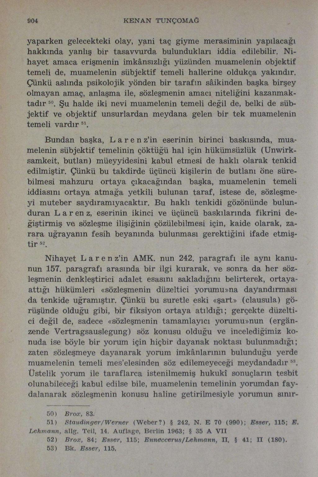 904 KENAN TUNÇOMAG yaparken gelecekteki olay, yani taç giyme merasiminin yapılacağı hakkında yanlış bir tasavvurda bulundukları iddia edilebilir.