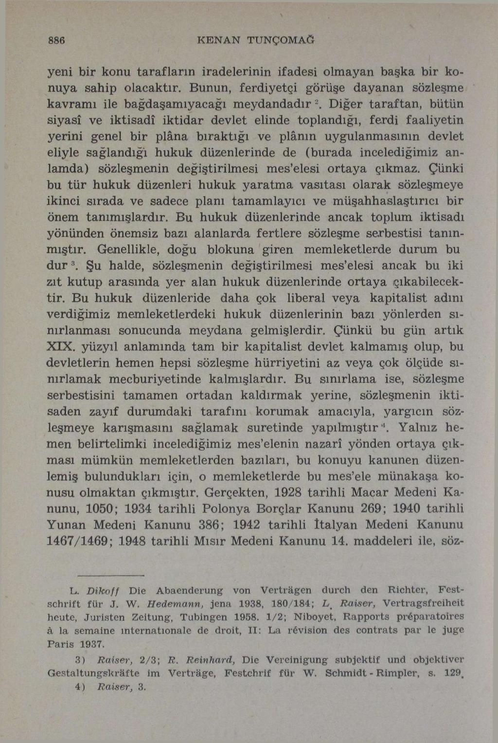 886 KENAN TUNÇOMAĞ yeni bir konu tarafların iradelerinin ifadesi olmayan başka bir konuya sahip olacaktır. Bunun, ferdiyetçi görüşe dayanan sözleşme kavramı ile bağdaşamıyacağı meydandadır 2.