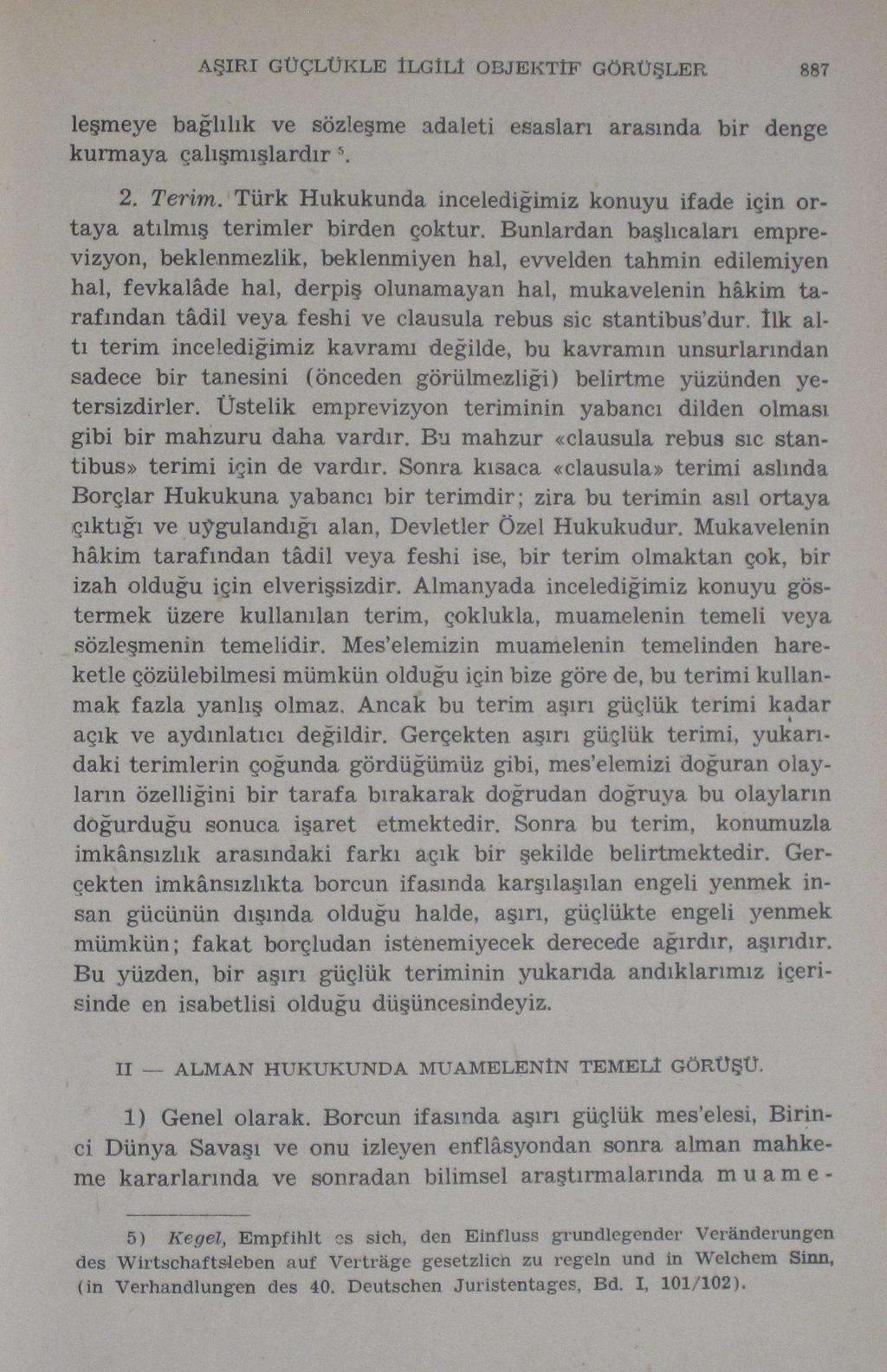 AŞIRI GÜÇLÜKLE İLGİLİ OBJEKTİF 887 leşmeye bağlılık ve sözleşme adaleti esasları arasında bir denge kurmaya çalışmışlardır \ 2. Terim.