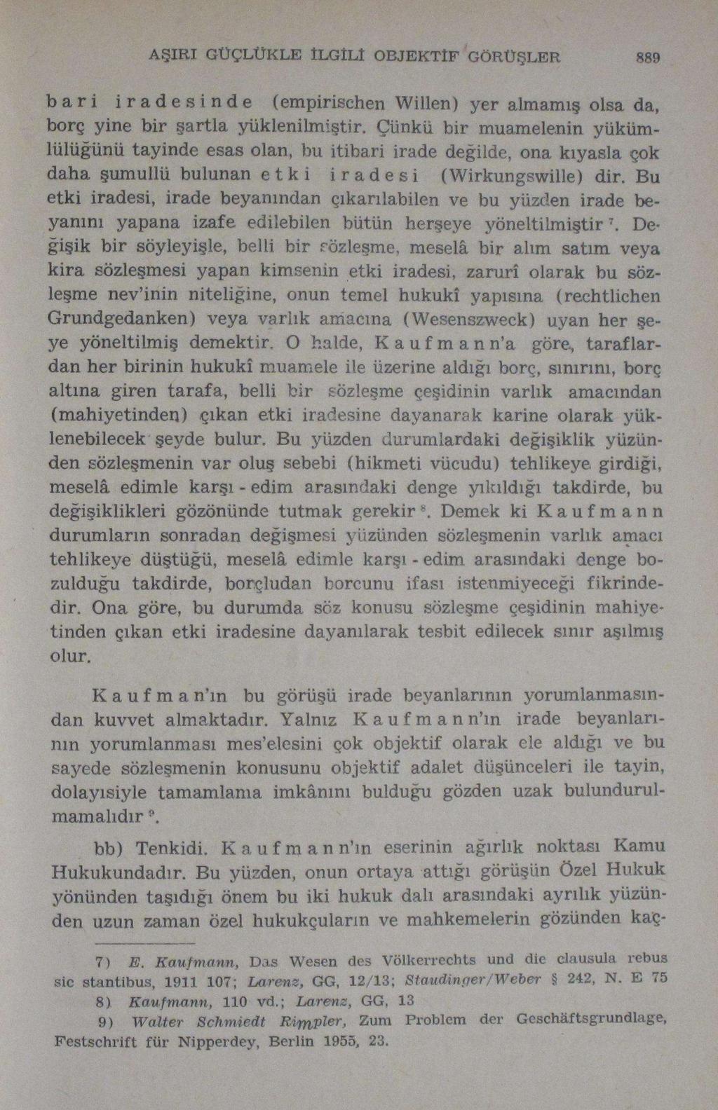 AŞIRI GÜÇLÜKLE İLGİLİ OBJEKTİF GÖRÜŞLER 889 bari iradesinde (empirischen Willen) yer almamış olsa da, borç yine bir şartla yüklenilmiştir.