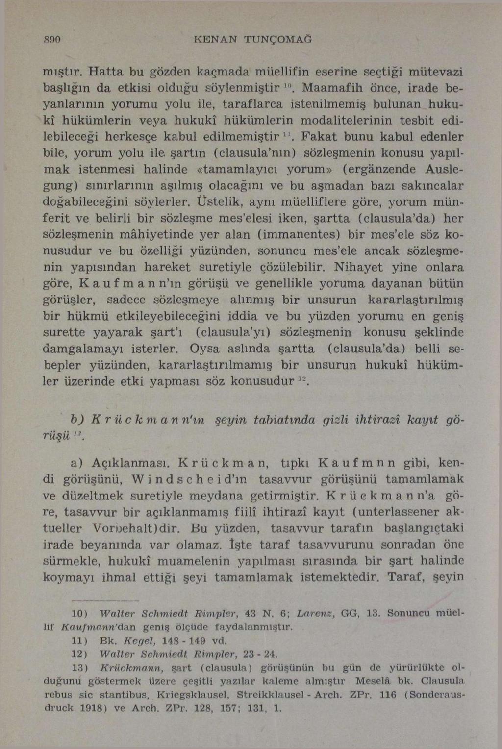 890 KENAN TUNÇOMAG mıştır. Hatta bu gözden kaçmada müellifin eserine seçtiği mütevazi başlığın da etkisi olduğu söylenmiştir l0.