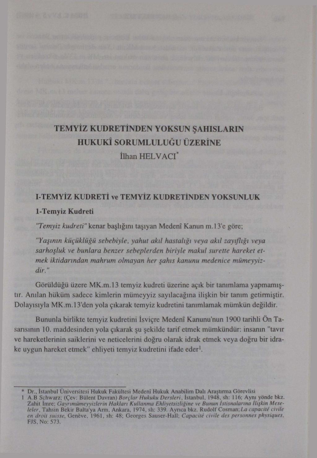 TEMYİZ KUDRETİNDEN YOKSUN ŞAHISLARIN HUKUKÎ SORUMLULUĞU ÜZERİNE İlhan HELVACI* I TEMYİZ KUDRETİ ve TEMYİZ KUDRETİNDEN YOKSUNLUK 1-Temyiz Kudreti "Temyiz kudreti" kenar başlığını taşıyan Medenî Kanun