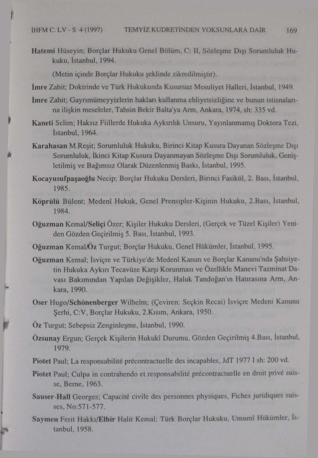 1HFMC.LV-S 4(1997) TEMYİZ KUDRETİNDEN YOKSUNLARA DAİR 169 Hatemi Hüseyin; Borçlar Hukuku Genel Bölüm, C: II, Sözleşme Dışı Sorumluluk Hukuku, İstanbul, 1994.