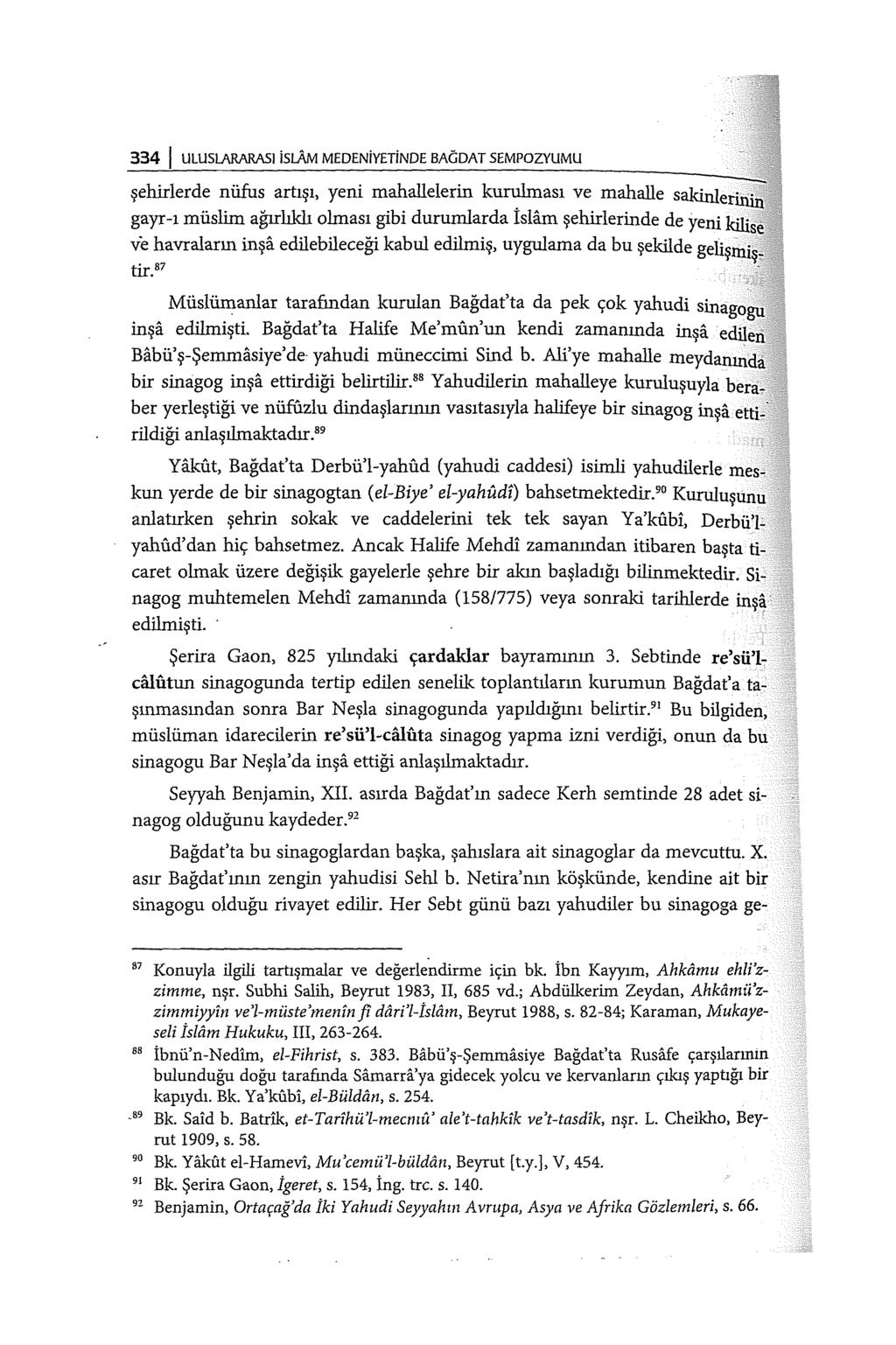 334 1 ULUSLARARASI islam MEDENiYETiNDE BAGDAT SEMPOZVUMU şehirlerde nüfus artışı, yeni malıailelerin kurulması ve mahalle sakinle gayr-ı müslim ağırlıklı olması gibi durunılarda İslam şehirlerinde de