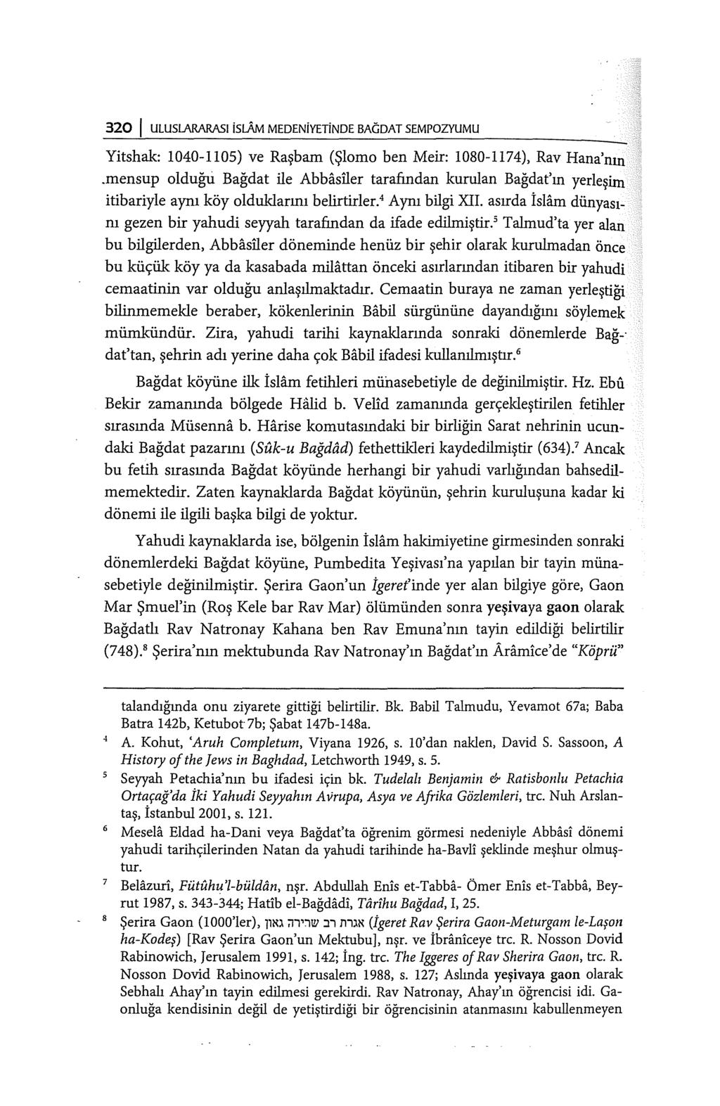 320 ULUSlARARASI islam MEDENiYETiNDE BAGDAT SEMPOzyUMU Yitshak: 1040-1105) ve Raşbam (Şlomo ben Meir: 1080-1174), Rav Hana'nın.