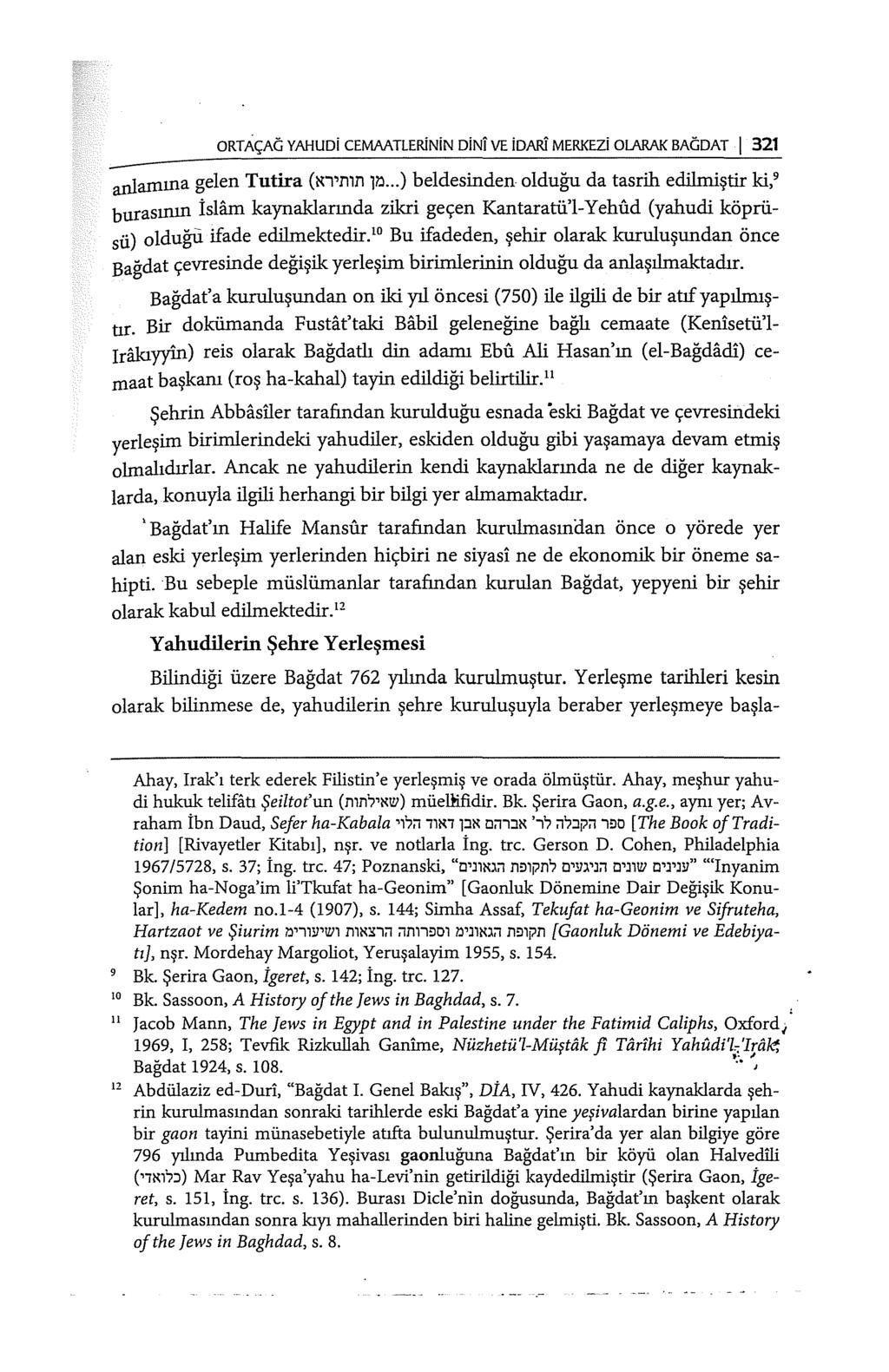 ORTAÇACi YAHUDi CEMAATLERiNiN DiNi VE idari MERKEZi OU\RAK BAGDAT j 321 anlamına gelen Tutira (Nı'nın ]?