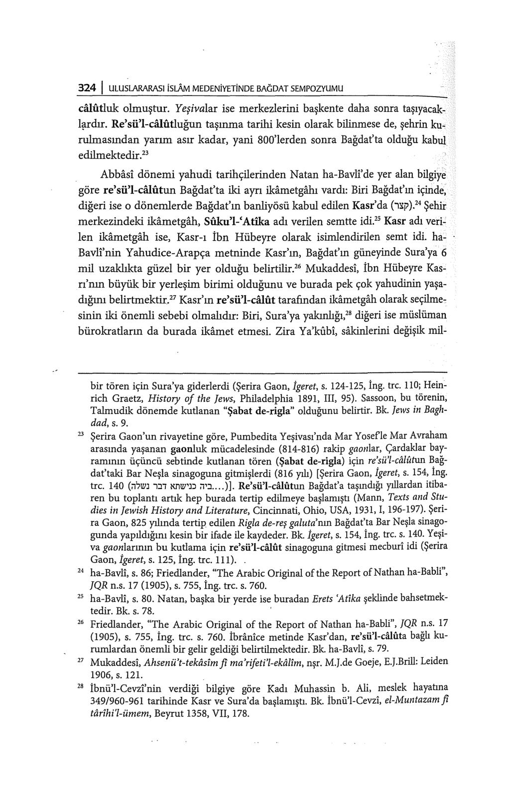 324 ULUSLARARASI islam MEDENiYETiNDE BAGDAT SEMPOZVUMU cruutluk olmuştur. Yeşivalar ise merkezlerini başkente daha sonra taşıyacakl~dır.