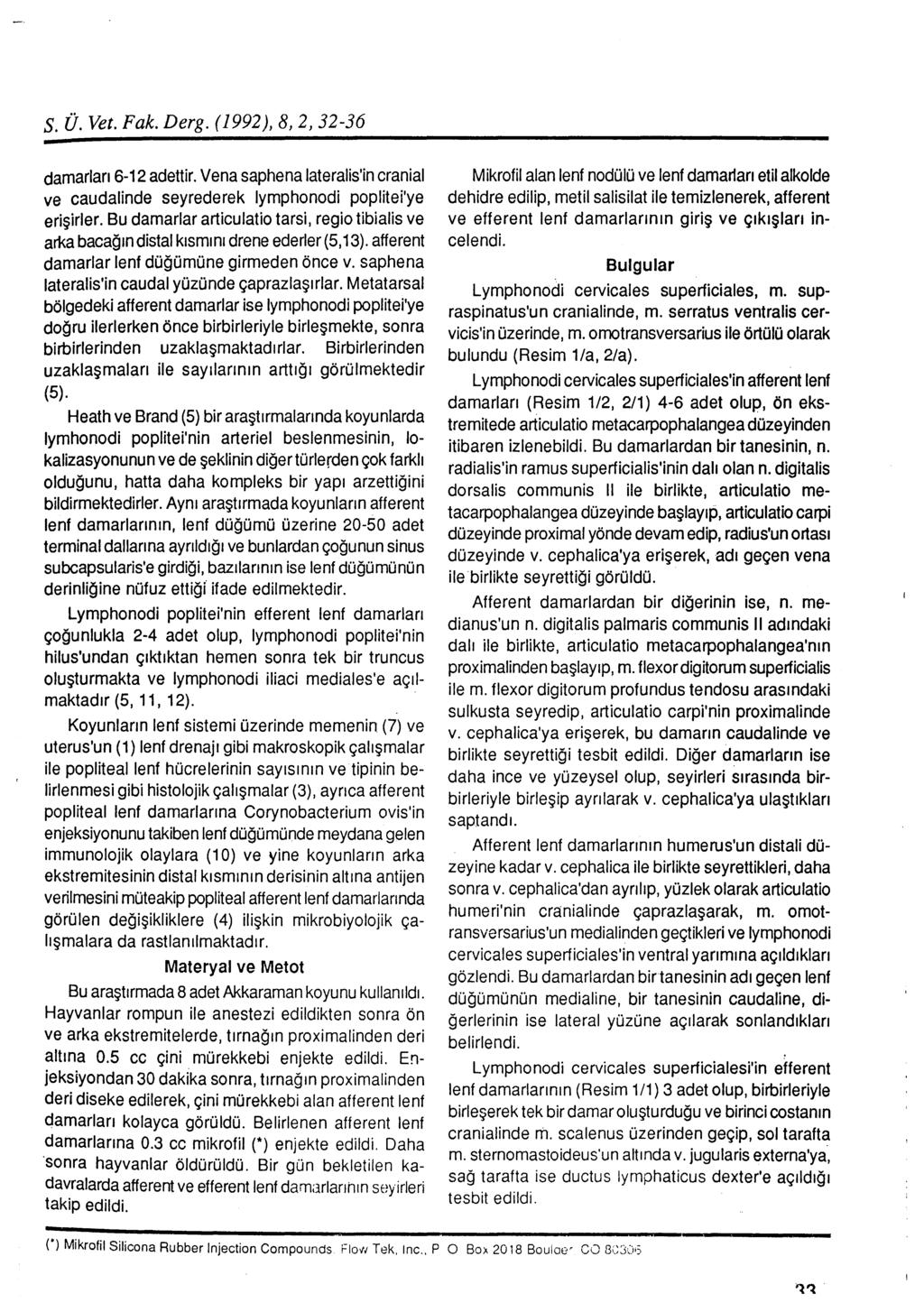 s. ü. Vet. Fak. Derg. ( 1992), 8, 2, 32-36 damarları 6-12 adettir. Vena saphena lateralis'in cranial ve caudalinde sayrederek lymphonodi poplitei'ye erişirler.