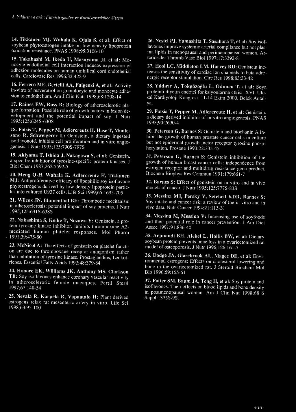 Cardiovasc Res 1996;32:422-9 16. Ferrero ME, Bertelli AA, Fulgenzi A, et al: Activity in-vitro of resveratrol on granulocyte and monocyte adhesion to e ndotheli uın.