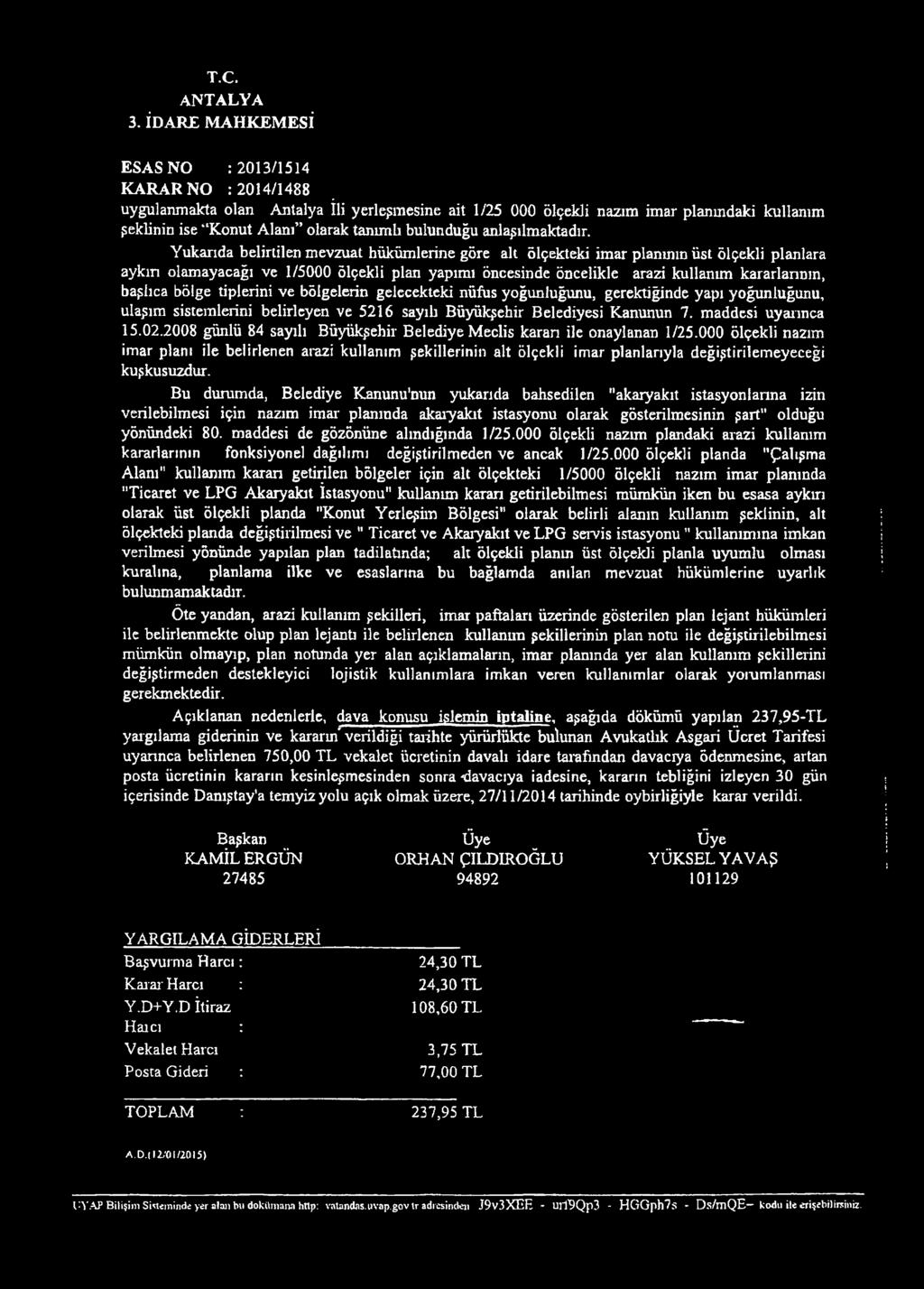 Yukarıda belirtilen mevzuat hükümlerine göre alt ölçekteki imar planının üst ölçekli planlara aykırı olamayacağı ve 1/5000 ölçekli plan yapımı öncesinde öncelikle arazi kullanım kararlarının, başlıca