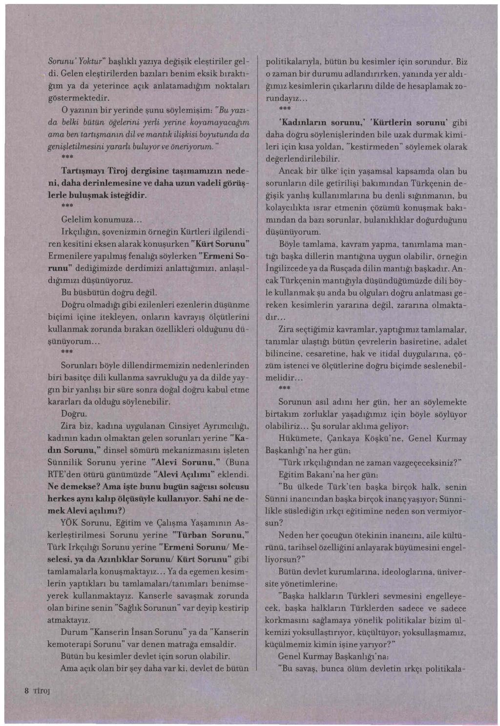 Sorunu' Yoktur" başlıklı yazıya değişik eleştiriler gel di. Gelen eleştirilerden bazılan benim eksik bıral-_ tı ğım ya da yeterince açık anlatamadığım noktaları göstermektedir.