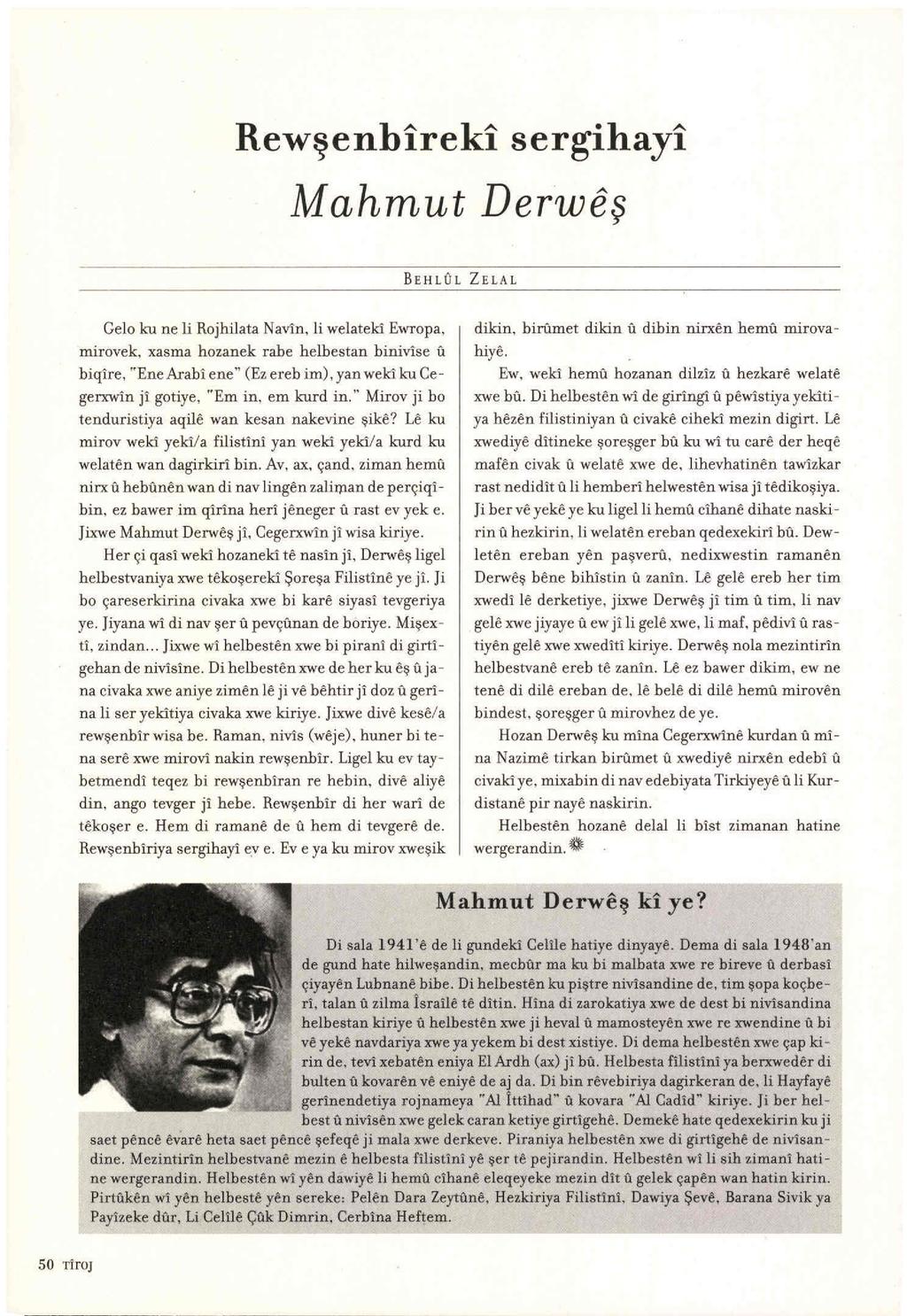 Rewşenbireki sergihayi Geloku ne li Rojhilata Navln, li welateki Ewropa, mirovek, xasma hozanek rahe helbestan binivise u biqire, "Ene Axah'i ene" (Ez ereb im), yan weki ku Cegerxwin ji gotiye, ''Em