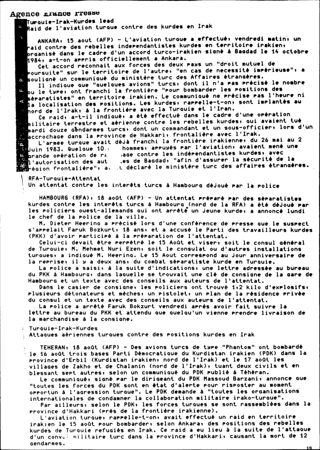 Agence.IL..l"l:I.noerrestS" YrQuie-Irak-Kurde. lead aid de l'avialion lurque conlre des ~urdes en Irak ANKARA, 15 aoul (AFP) - L'avialion lurque a effeclut, vendredi.
