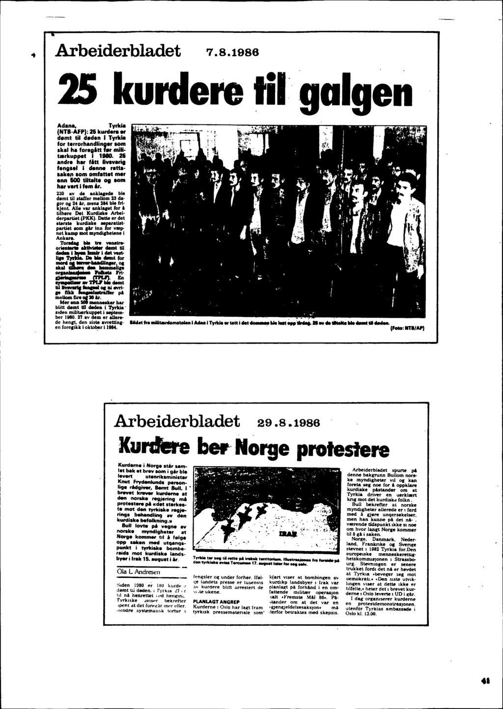 .. Arbeiderbladet 7.8.1986 25 kurdere Iii galgen Adana, Tyrkia (NTB-AFP): 2fj kurdare er demt til ded.n I Tyrkia fo, tarrorhandlinlla, lofii skai ha for'iia" fe, milit.,kuppet I 1880.