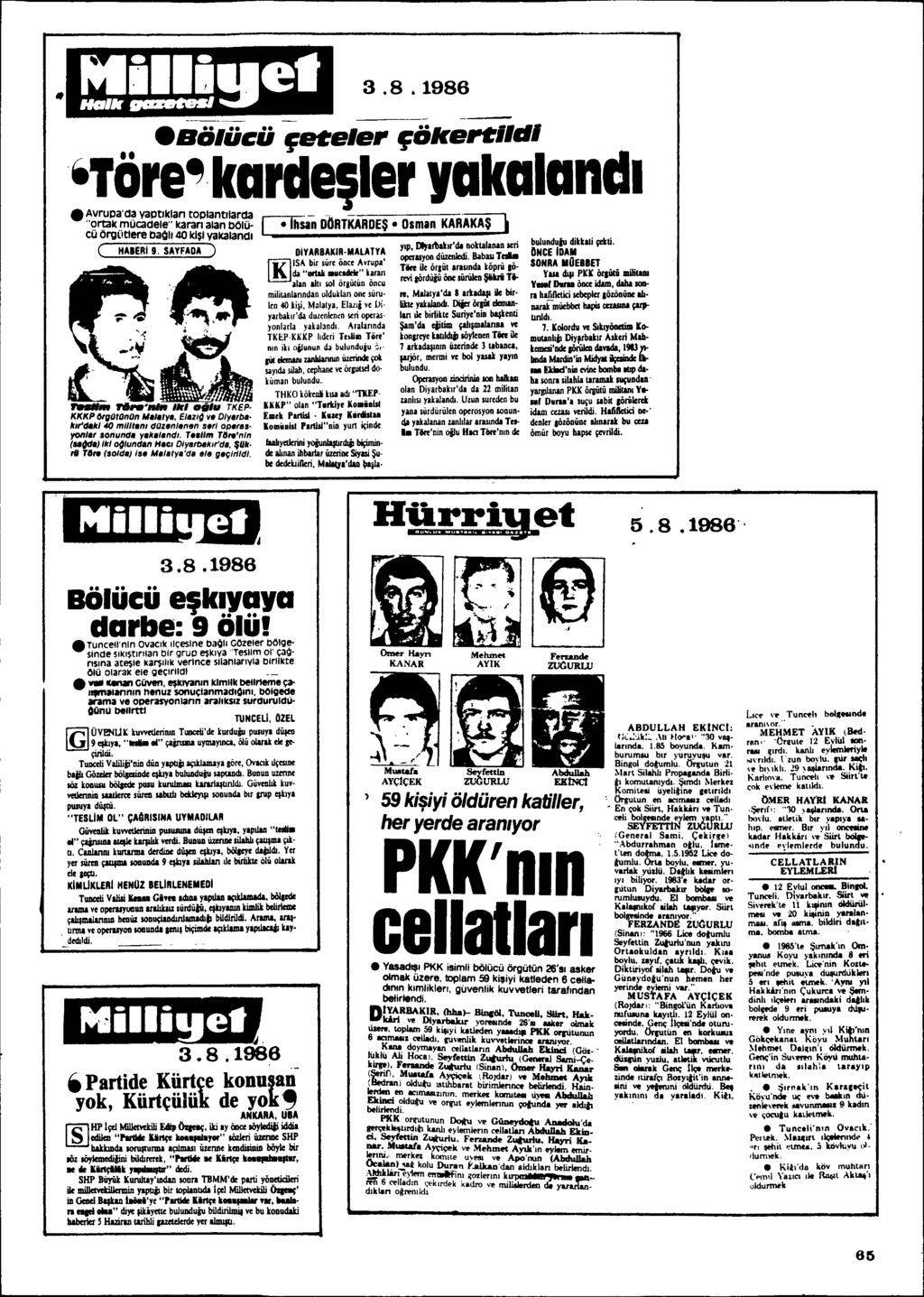 Iuhyellerini yoiunjalluclojj biçiminde ahnan ibbartar ûurinr Siyui Sube dedrkji/leri, M""a'daa ~. 3.8.1986 e.ö'ücü r,.e,er röken"'" itöre~kardl$ler yakalandl.