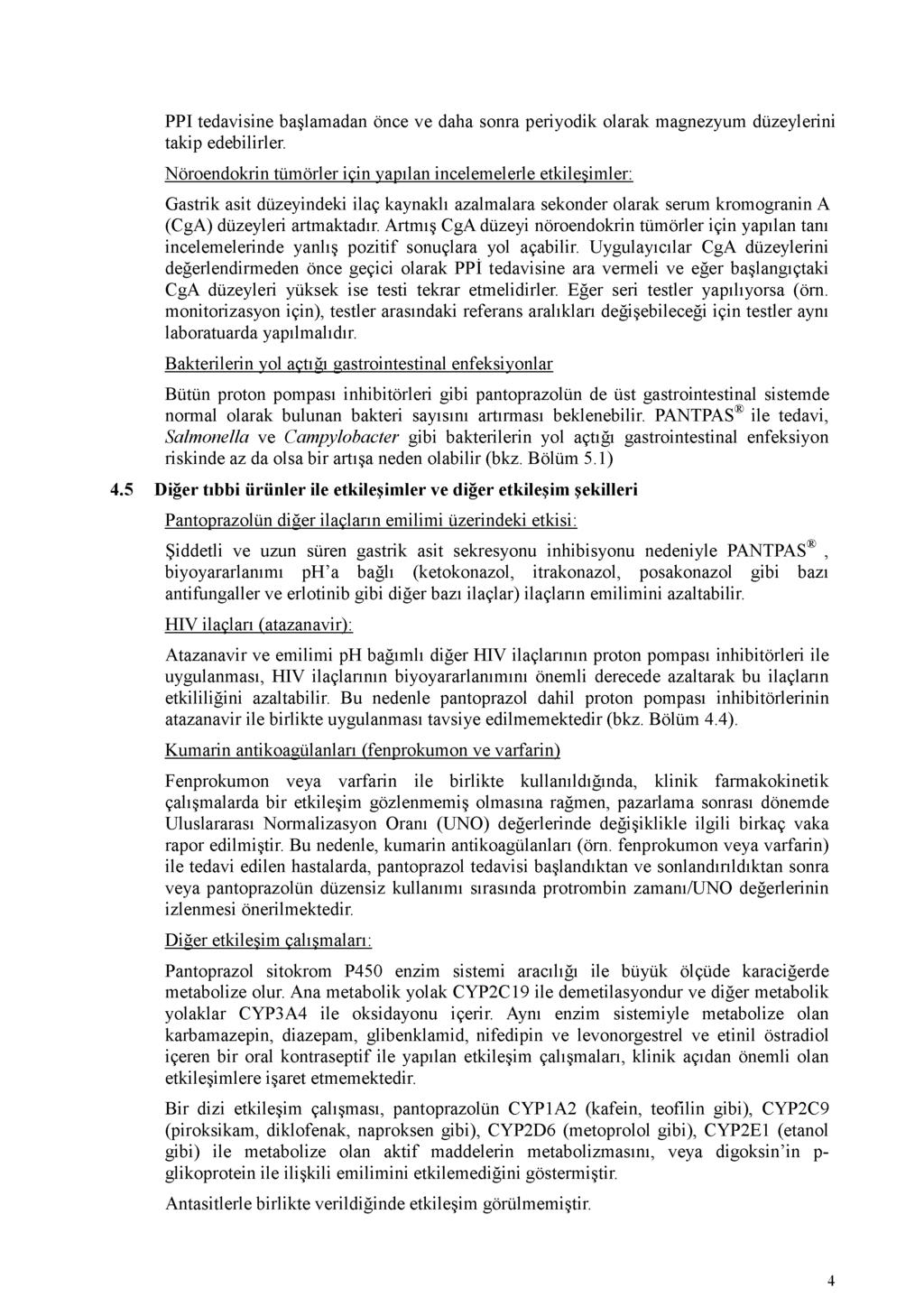 PPI tedavisine başlamadan önce ve daha sonra periyodik olarak magnezyum düzeylerini takip edebilirler.