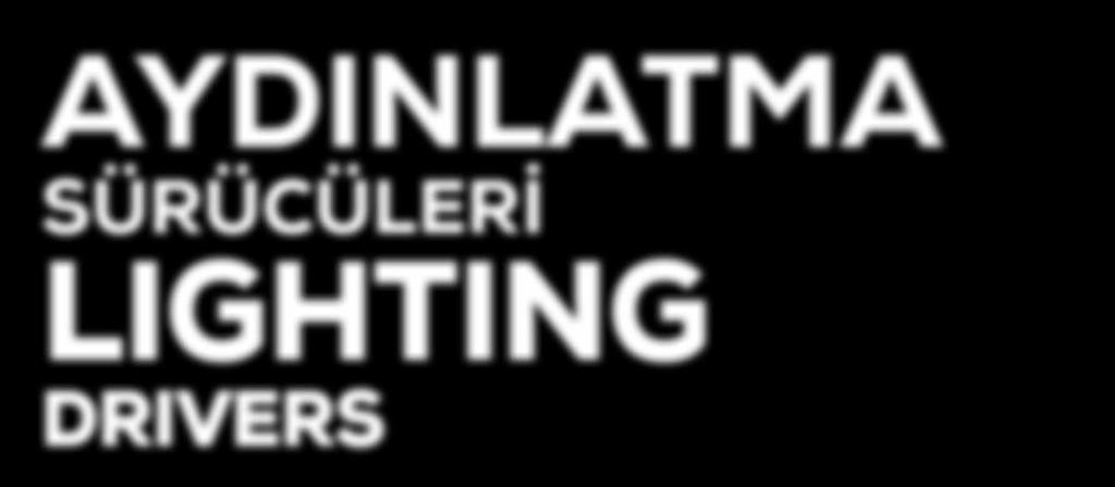 AYDINLATMA SÜRÜCÜLERİ LIGHTING DRIVERS SÜRÜCÜLER LED Aydınlatma Elemanları Led Components - Accessories RoHS GÖVDE : Body : ÇALIŞMA VOLTAJI : ÇALIŞMA SICAKLIĞI : Operating Heat : 1.2.